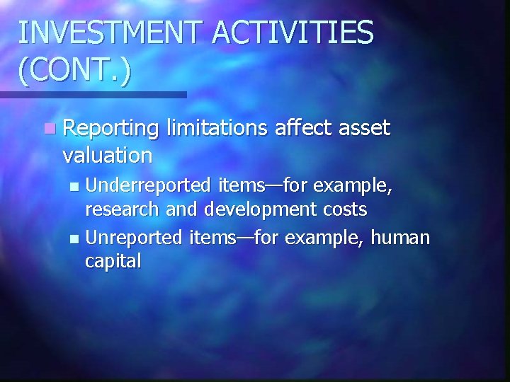INVESTMENT ACTIVITIES (CONT. ) n Reporting limitations affect asset valuation Underreported items—for example, research
