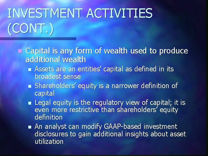 INVESTMENT ACTIVITIES (CONT. ) n Capital is any form of wealth used to produce