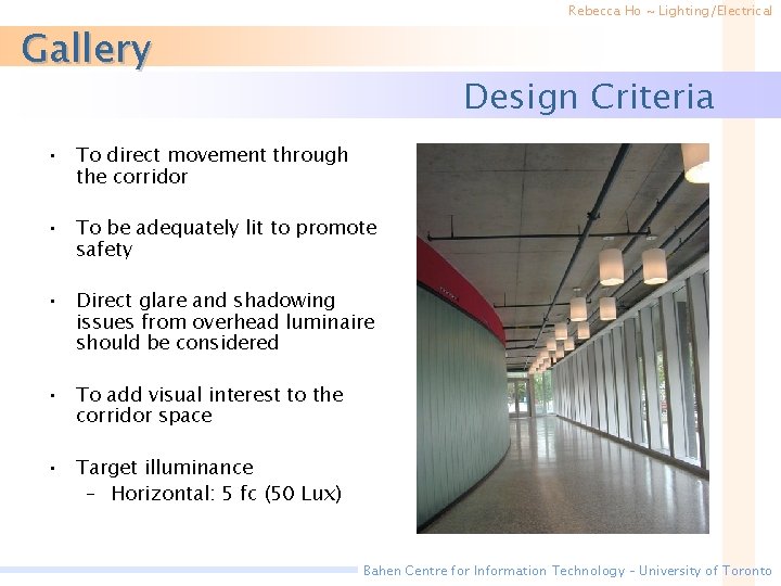 Rebecca Ho ~ Lighting/Electrical Gallery Design Criteria • To direct movement through the corridor