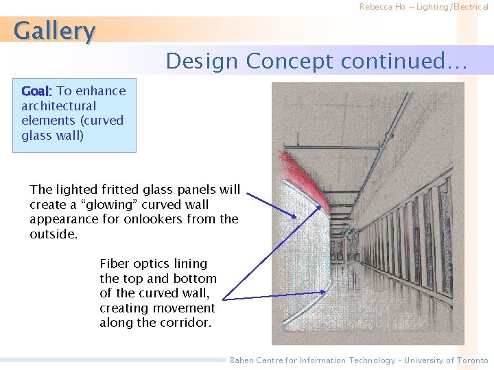 Rebecca Ho ~ Lighting/Electrical Gallery Design Concept continued… Goal: To enhance architectural elements (curved