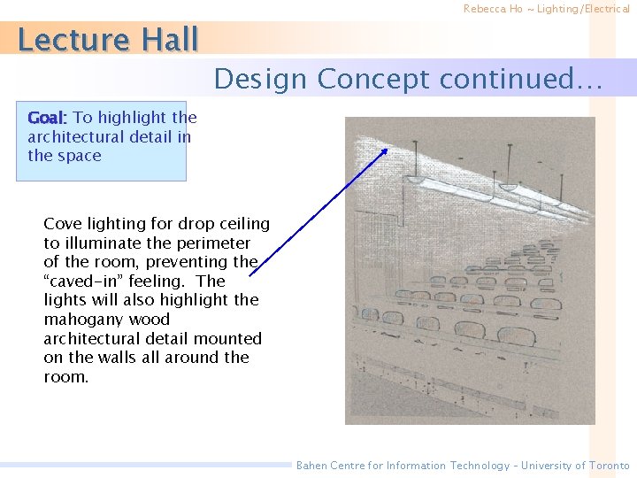 Lecture Hall Rebecca Ho ~ Lighting/Electrical Design Concept continued… Goal: To highlight the architectural