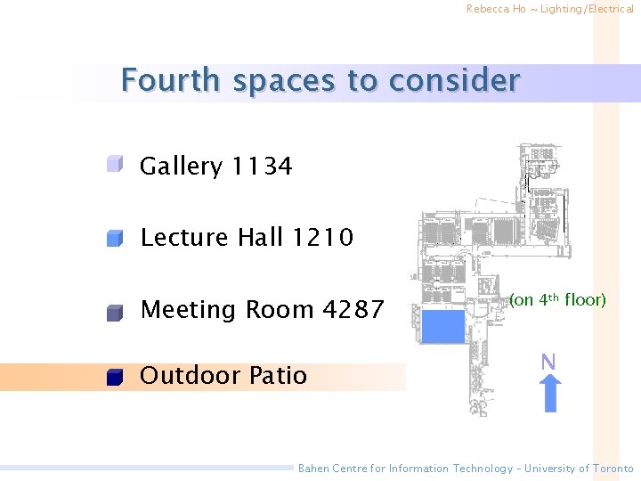 Rebecca Ho ~ Lighting/Electrical Fourth spaces to consider • Gallery 1134 • Lecture Hall