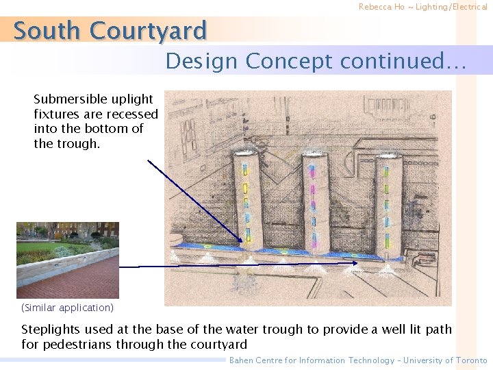 South Courtyard Rebecca Ho ~ Lighting/Electrical Design Concept continued… Submersible uplight fixtures are recessed