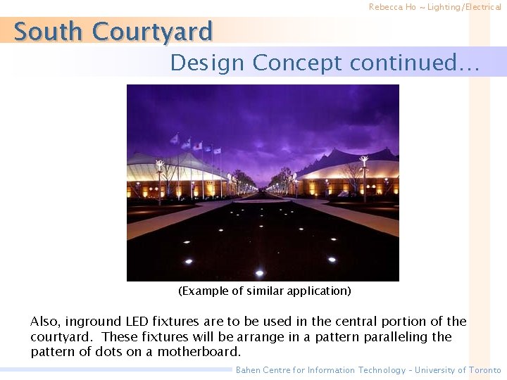 Rebecca Ho ~ Lighting/Electrical South Courtyard Design Concept continued… (Example of similar application) Also,