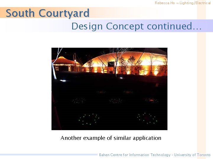 South Courtyard Rebecca Ho ~ Lighting/Electrical Design Concept continued… Another example of similar application