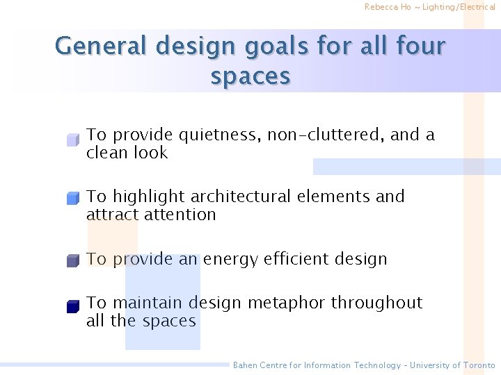 Rebecca Ho ~ Lighting/Electrical General design goals for all four spaces • To provide
