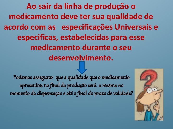 Ao sair da linha de produção o medicamento deve ter sua qualidade de acordo