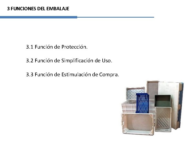 3 FUNCIONES DEL EMBALAJE 3. 1 Función de Protección. 3. 2 Función de Simplificación