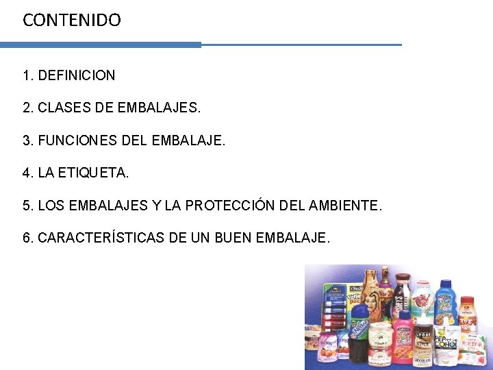 CONTENIDO 1. DEFINICION 2. CLASES DE EMBALAJES. 3. FUNCIONES DEL EMBALAJE. 4. LA ETIQUETA.