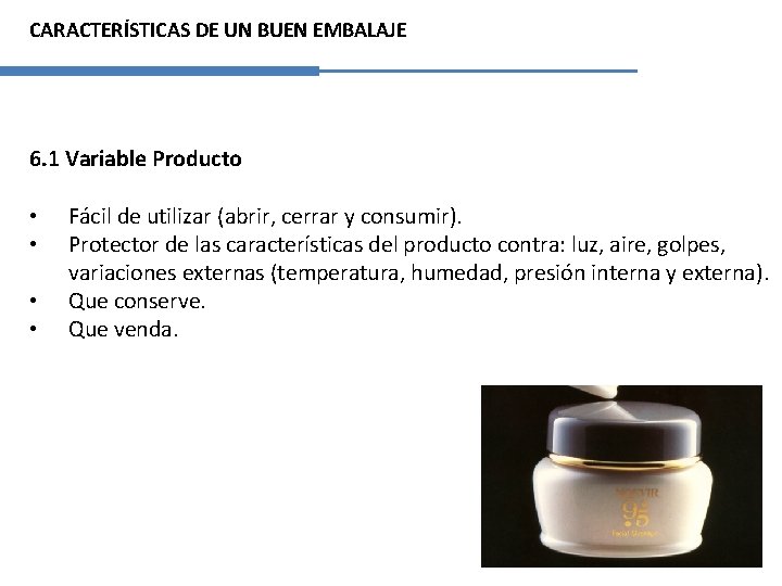 CARACTERÍSTICAS DE UN BUEN EMBALAJE 6. 1 Variable Producto • • Fácil de utilizar