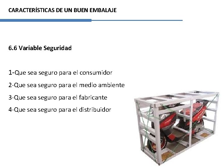 CARACTERÍSTICAS DE UN BUEN EMBALAJE 6. 6 Variable Seguridad 1 -Que sea seguro para