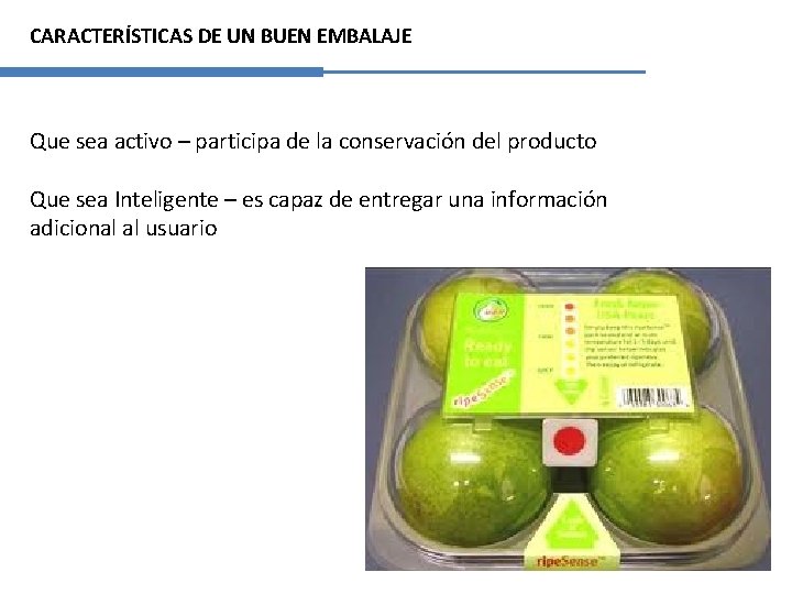CARACTERÍSTICAS DE UN BUEN EMBALAJE Que sea activo – participa de la conservación del