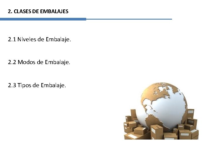 2. CLASES DE EMBALAJES 2. 1 Niveles de Embalaje. 2. 2 Modos de Embalaje.