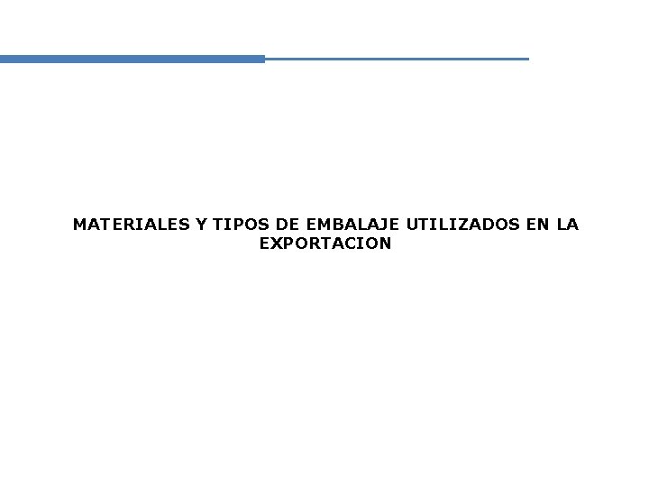 MATERIALES Y TIPOS DE EMBALAJE UTILIZADOS EN LA EXPORTACION 