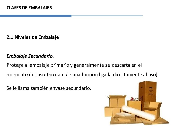 CLASES DE EMBALAJES 2. 1 Niveles de Embalaje Secundario. Protege al embalaje primario y