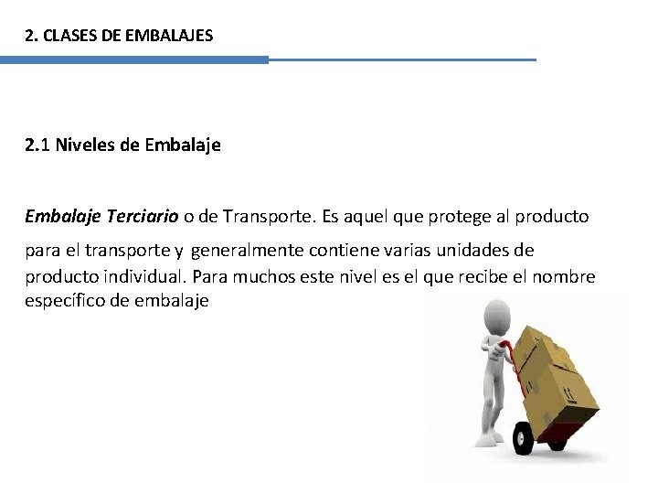 2. CLASES DE EMBALAJES 2. 1 Niveles de Embalaje Terciario o de Transporte. Es