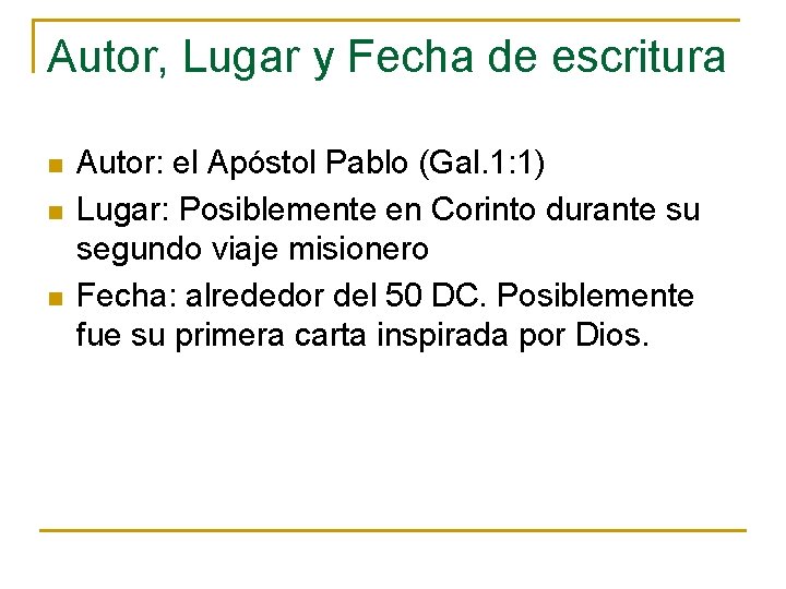 Autor, Lugar y Fecha de escritura n n n Autor: el Apóstol Pablo (Gal.