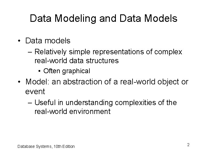 Data Modeling and Data Models • Data models – Relatively simple representations of complex