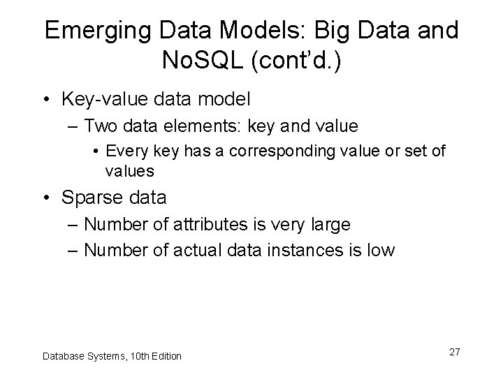 Emerging Data Models: Big Data and No. SQL (cont’d. ) • Key-value data model