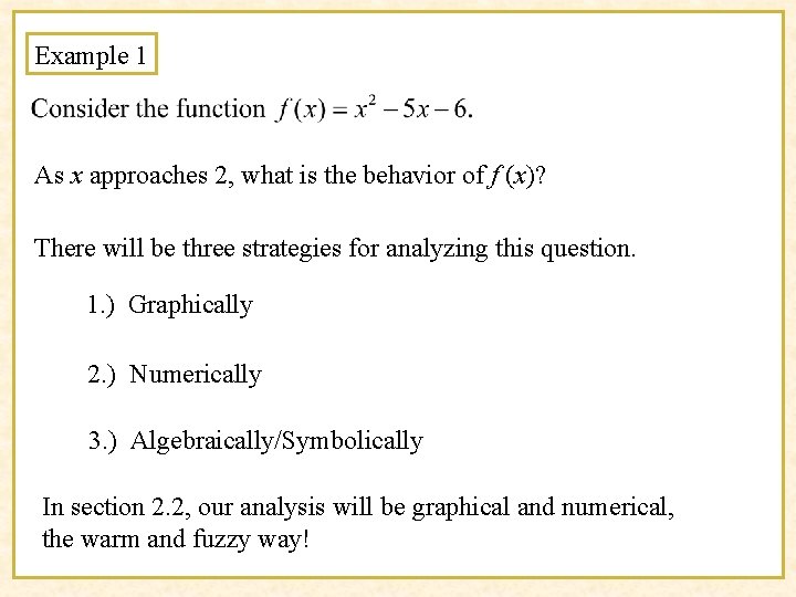 Example 1 As x approaches 2, what is the behavior of f (x)? There