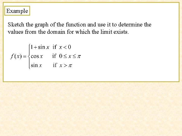 Example Sketch the graph of the function and use it to determine the values