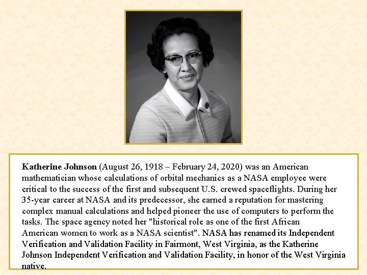 Katherine Johnson (August 26, 1918 – February 24, 2020) was an American mathematician whose