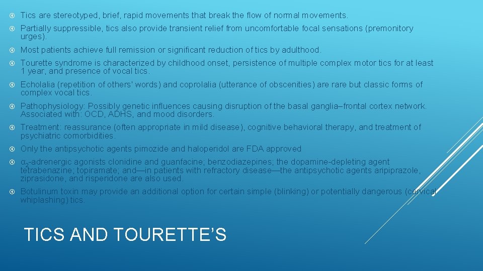  Tics are stereotyped, brief, rapid movements that break the flow of normal movements.