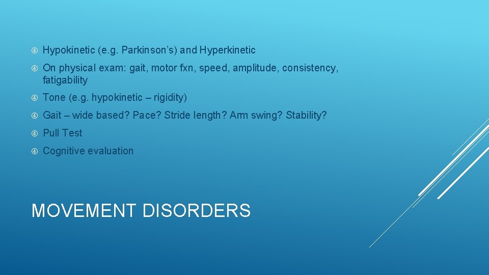  Hypokinetic (e. g. Parkinson’s) and Hyperkinetic On physical exam: gait, motor fxn, speed,