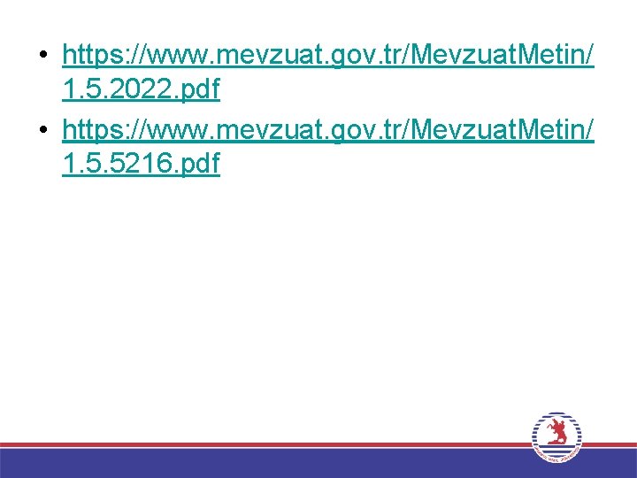  • https: //www. mevzuat. gov. tr/Mevzuat. Metin/ 1. 5. 2022. pdf • https: