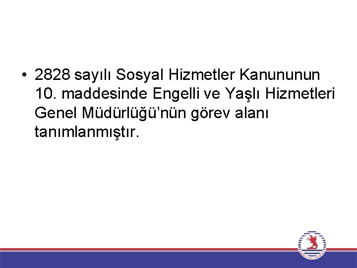  • 2828 sayılı Sosyal Hizmetler Kanununun 10. maddesinde Engelli ve Yaşlı Hizmetleri Genel