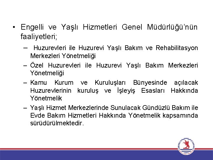  • Engelli ve Yaşlı Hizmetleri Genel Müdürlüğü’nün faaliyetleri; – Huzurevleri ile Huzurevi Yaşlı