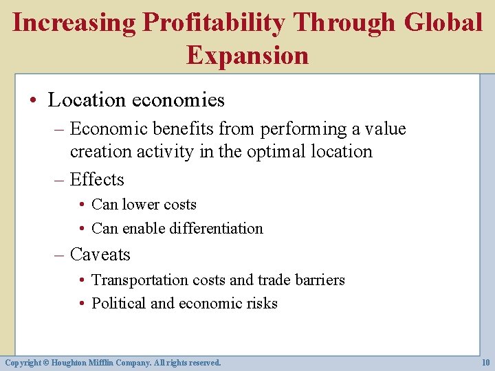 Increasing Profitability Through Global Expansion • Location economies – Economic benefits from performing a