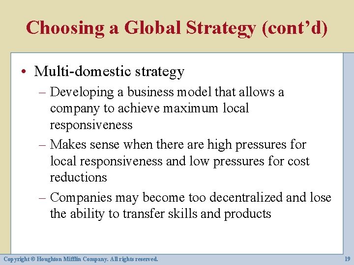 Choosing a Global Strategy (cont’d) • Multi-domestic strategy – Developing a business model that