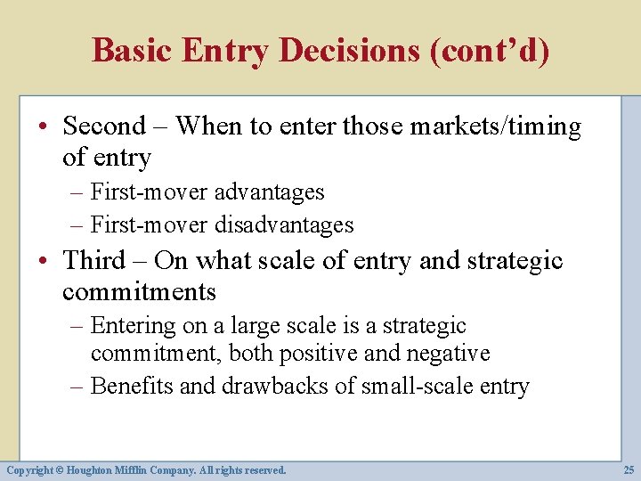 Basic Entry Decisions (cont’d) • Second – When to enter those markets/timing of entry