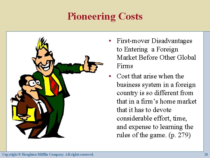 Pioneering Costs • First-mover Disadvantages to Entering a Foreign Market Before Other Global Firms