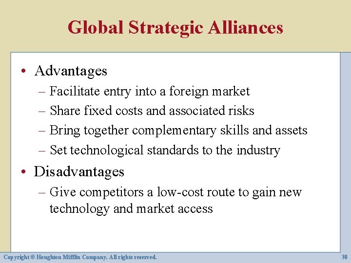 Global Strategic Alliances • Advantages – Facilitate entry into a foreign market – Share