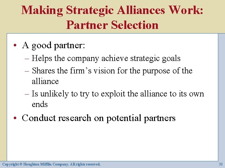 Making Strategic Alliances Work: Partner Selection • A good partner: – Helps the company