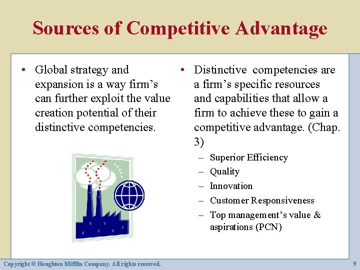 Sources of Competitive Advantage • Global strategy and • Distinctive competencies are expansion is