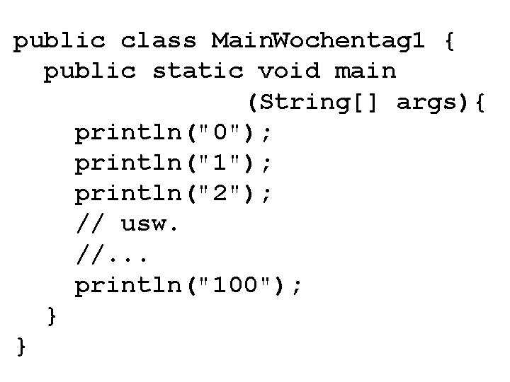 public class Main. Wochentag 1 { public static void main (String[] args){ println("0"); println("1");