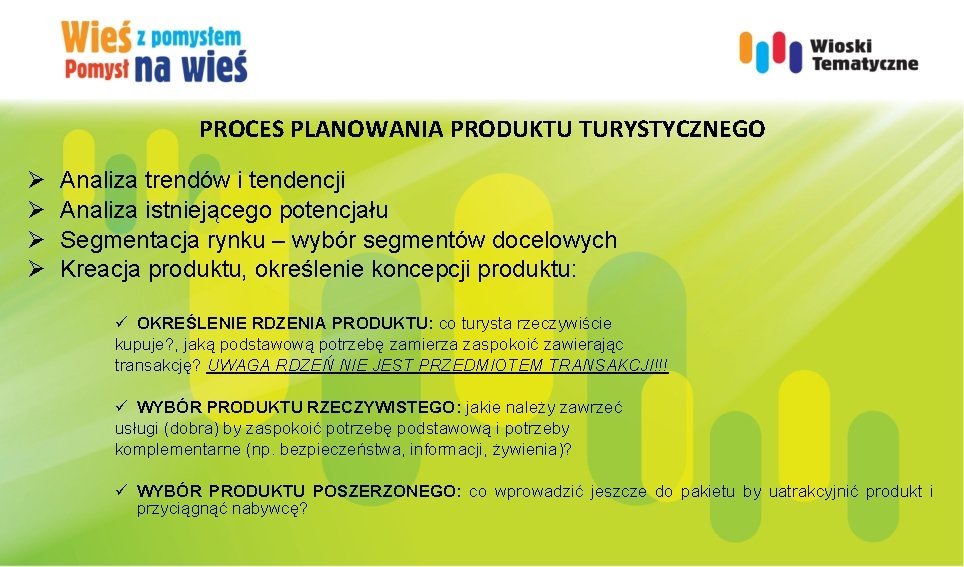 PROCES PLANOWANIA PRODUKTU TURYSTYCZNEGO Ø Ø Analiza trendów i tendencji Analiza istniejącego potencjału Segmentacja