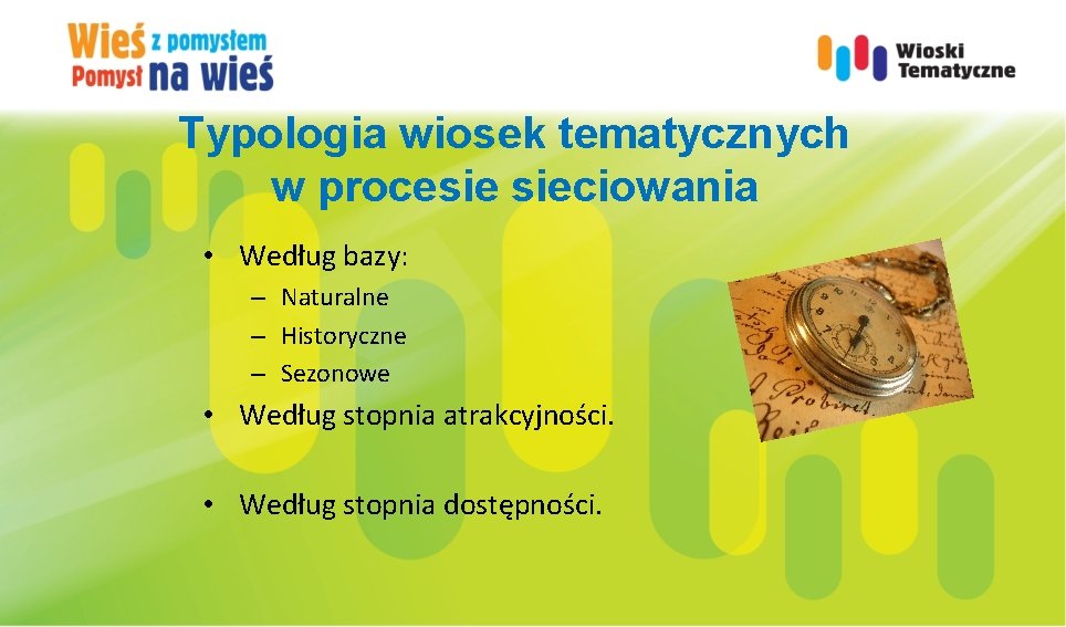 Typologia wiosek tematycznych w procesie sieciowania • Według bazy: – Naturalne – Historyczne –