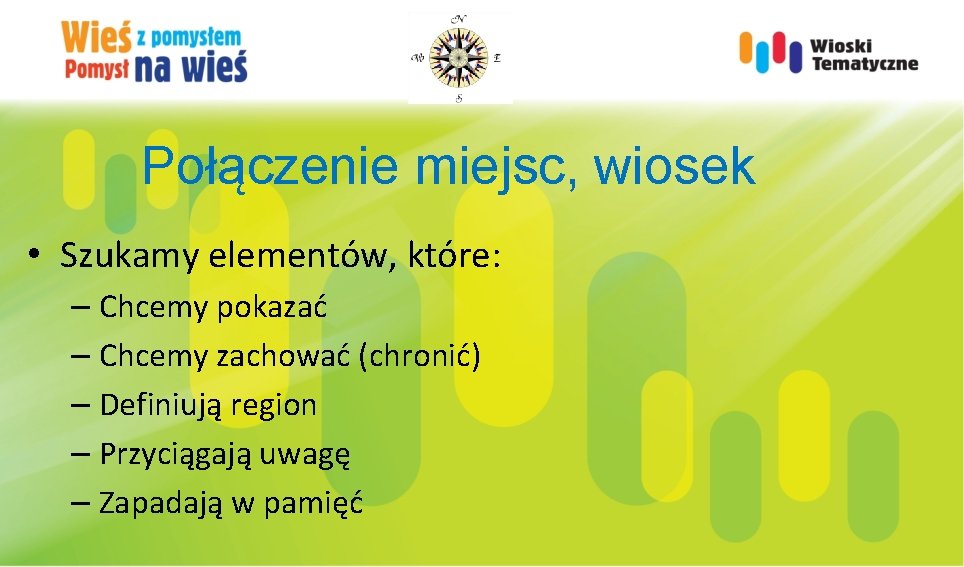 Połączenie miejsc, wiosek • Szukamy elementów, które: – Chcemy pokazać – Chcemy zachować (chronić)