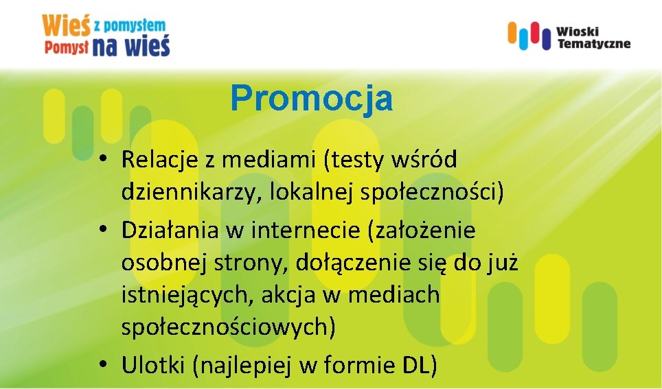 Promocja • Relacje z mediami (testy wśród dziennikarzy, lokalnej społeczności) • Działania w internecie