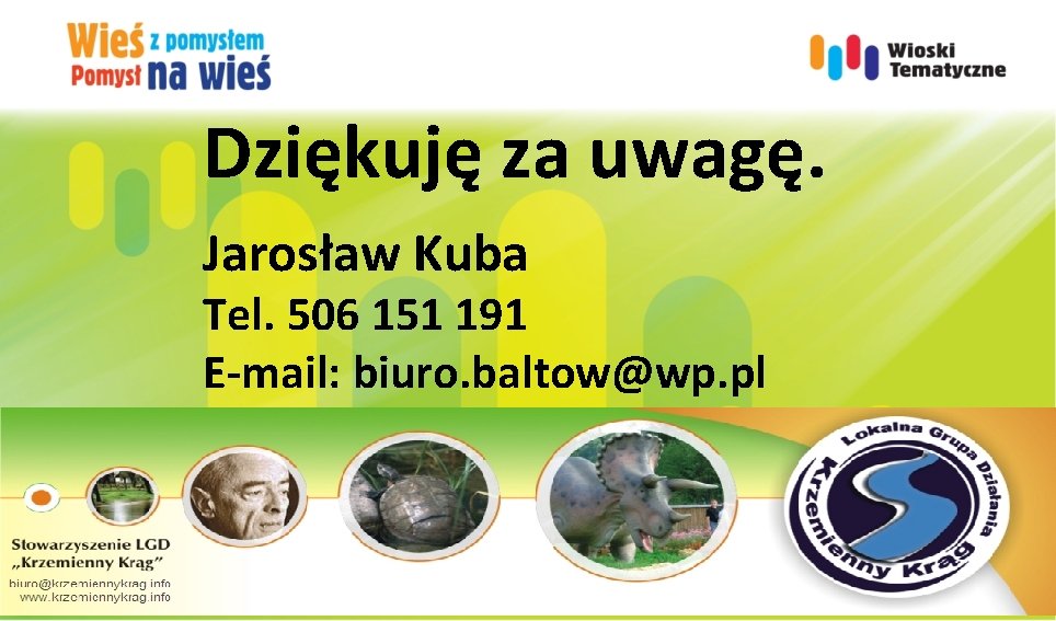 Dziękuję za uwagę. Jarosław Kuba Tel. 506 151 191 E-mail: biuro. baltow@wp. pl 