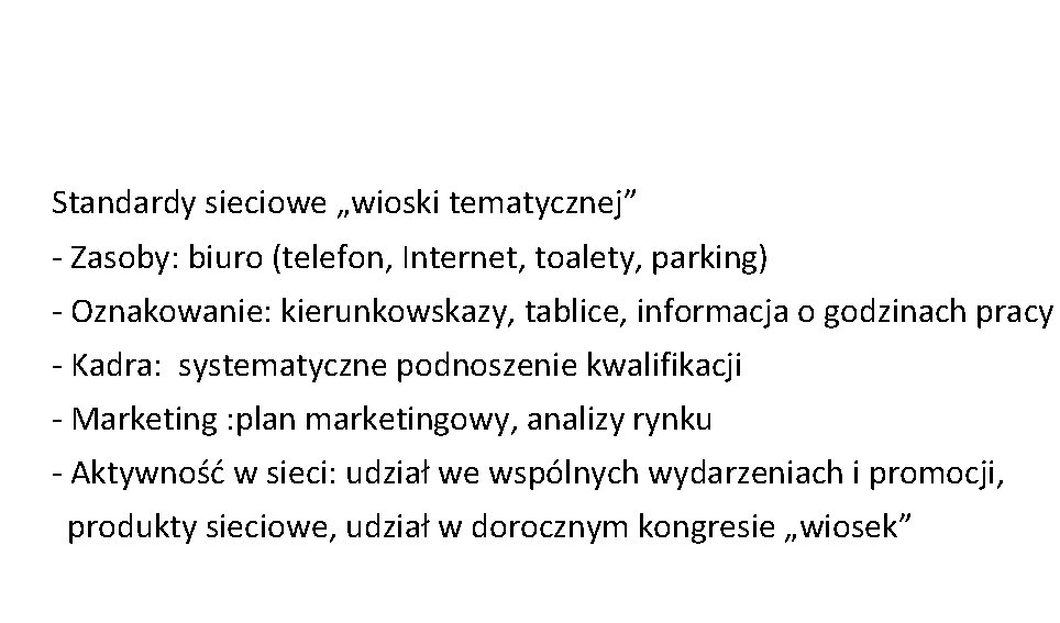 Standardy sieciowe „wioski tematycznej” - Zasoby: biuro (telefon, Internet, toalety, parking) - Oznakowanie: kierunkowskazy,