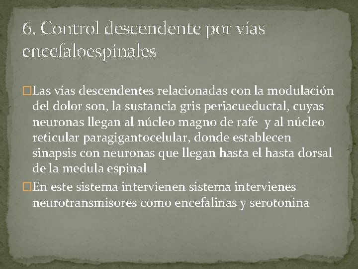 6. Control descendente por vías encefaloespinales �Las vías descendentes relacionadas con la modulación del