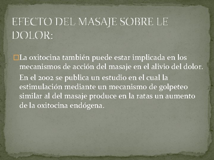 EFECTO DEL MASAJE SOBRE LE DOLOR: �La oxitocina también puede estar implicada en los