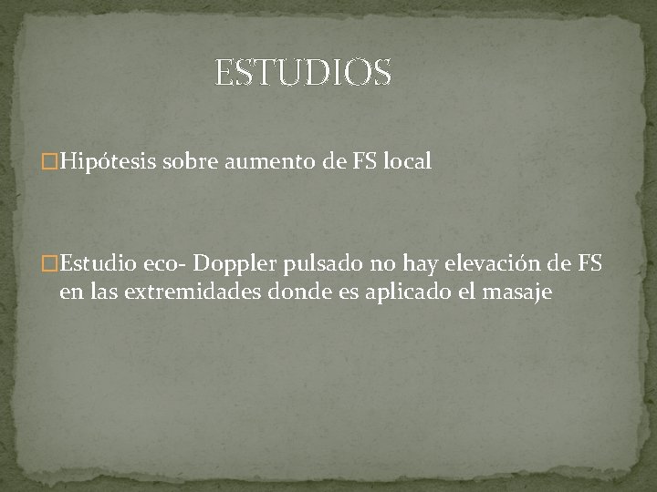 ESTUDIOS �Hipótesis sobre aumento de FS local �Estudio eco- Doppler pulsado no hay elevación