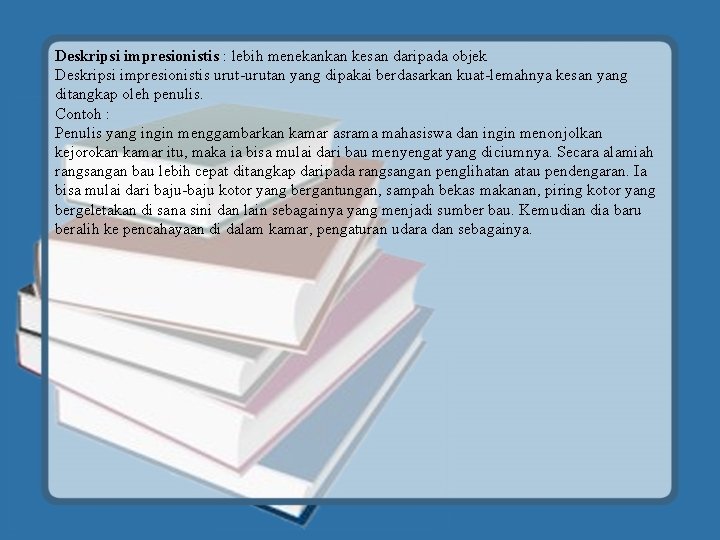 Deskripsi impresionistis : lebih menekankan kesan daripada objek Deskripsi impresionistis urut-urutan yang dipakai berdasarkan