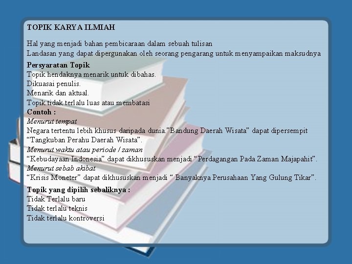 TOPIK KARYA ILMIAH Hal yang menjadi bahan pembicaraan dalam sebuah tulisan Landasan yang dapat